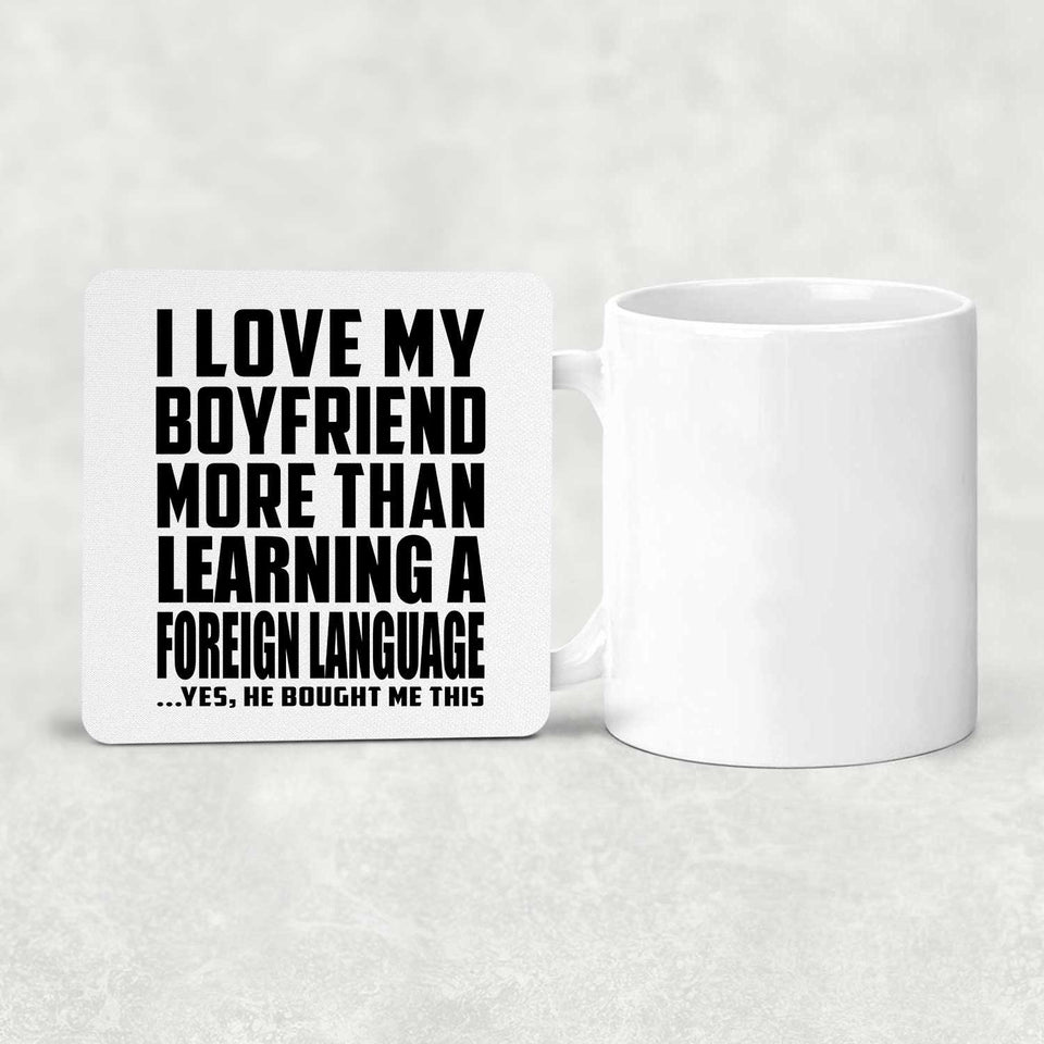I Love My Boyfriend More Than Learning A Foreign Language - Drink Coaster