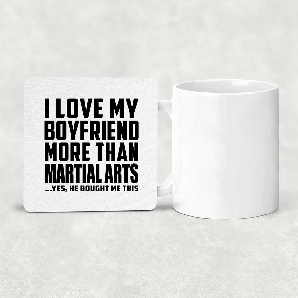 I Love My Boyfriend More Than Martial Arts - Drink Coaster