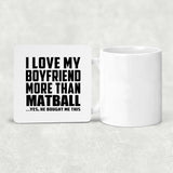 I Love My Boyfriend More Than Matball - Drink Coaster
