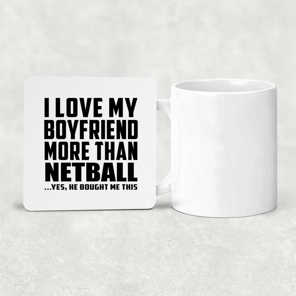I Love My Boyfriend More Than Netball - Drink Coaster