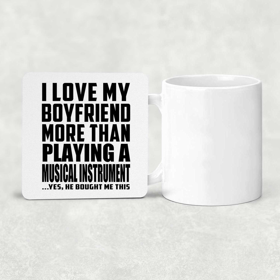 I Love My Boyfriend More Than Playing A Musical Instrument - Drink Coaster