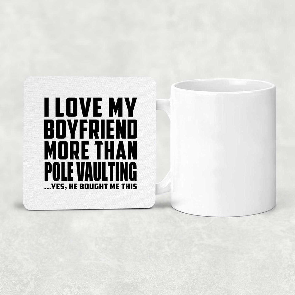 I Love My Boyfriend More Than Pole Vaulting - Drink Coaster