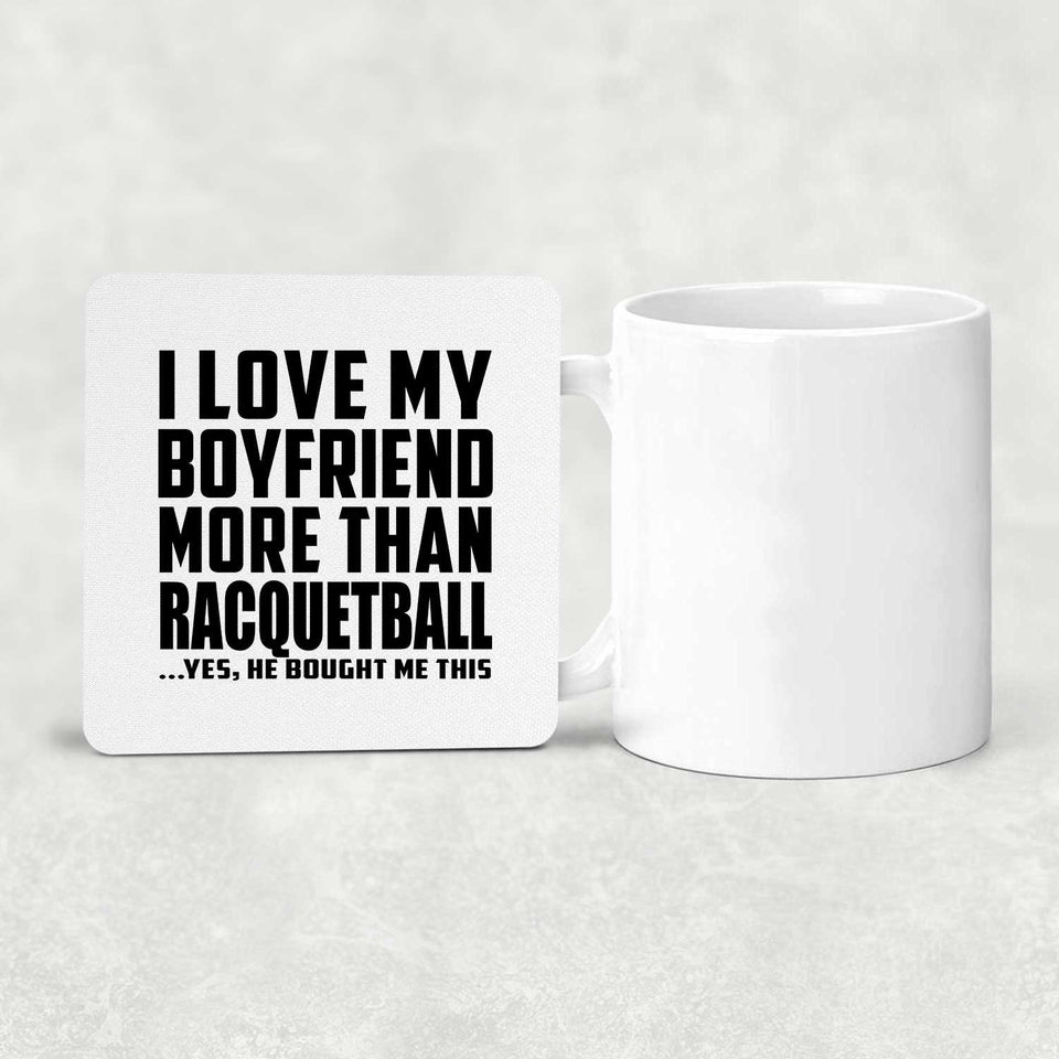 I Love My Boyfriend More Than Racquetball - Drink Coaster