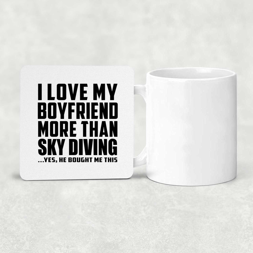 I Love My Boyfriend More Than Sky Diving - Drink Coaster