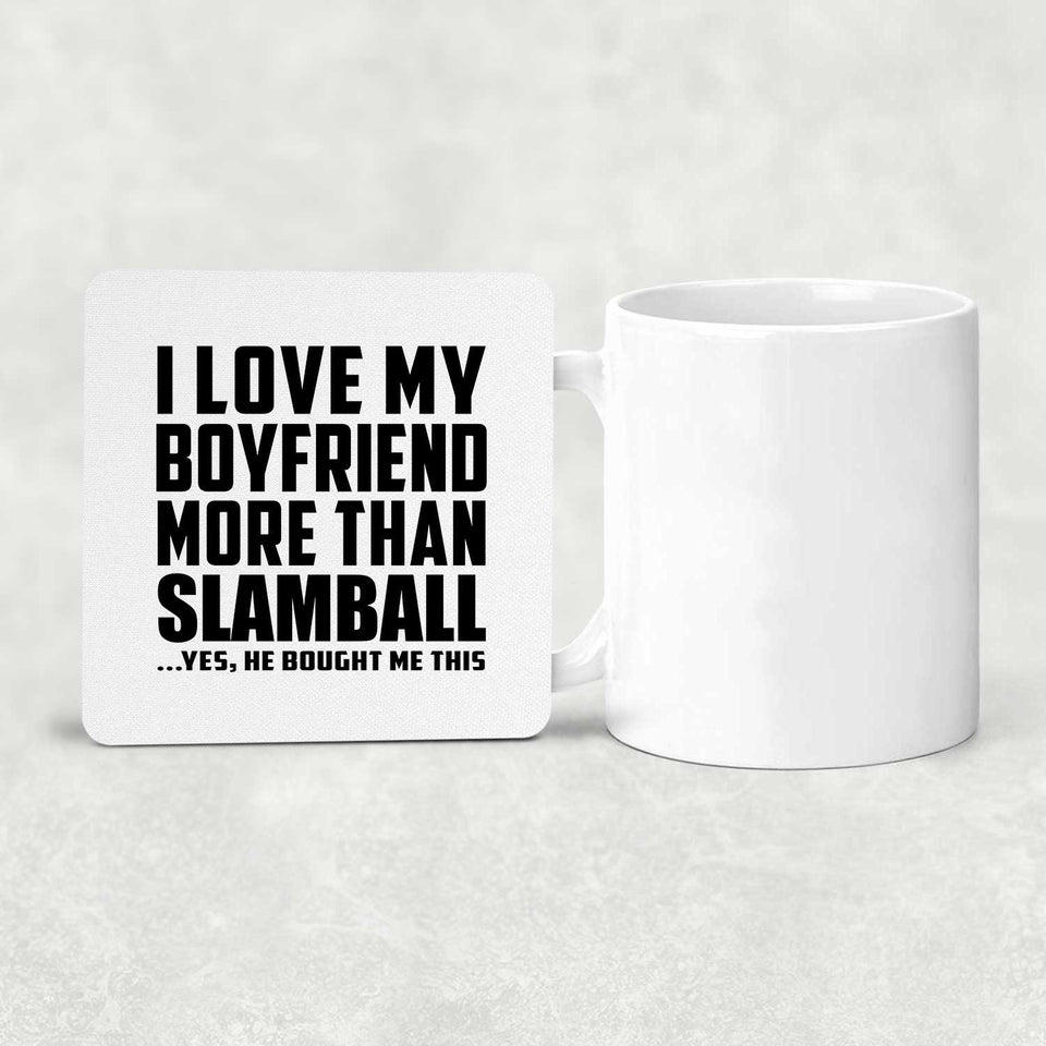 I Love My Boyfriend More Than Slamball - Drink Coaster