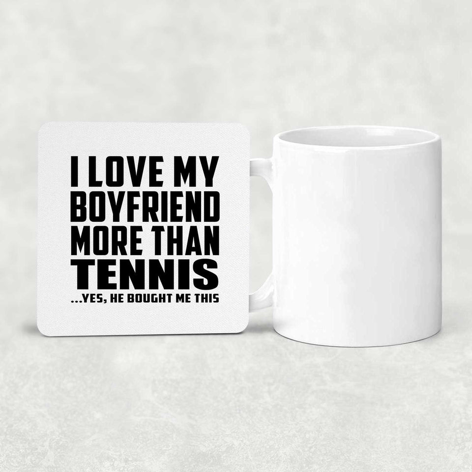 I Love My Boyfriend More Than Tennis - Drink Coaster