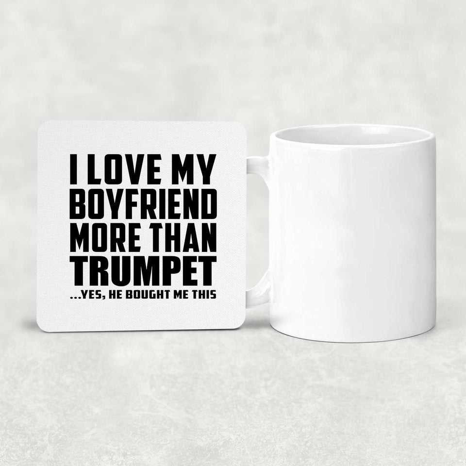 I Love My Boyfriend More Than Trumpet - Drink Coaster