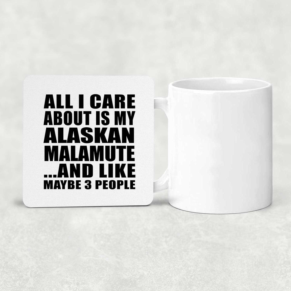 All I Care About Is My Alaskan Malamute - Drink Coaster