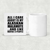 All I Care About Is My Alaskan Malamute - Drink Coaster