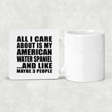 All I Care About Is My American Water Spaniel - Drink Coaster