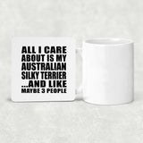 All I Care About Is My Australian Silky Terrier - Drink Coaster