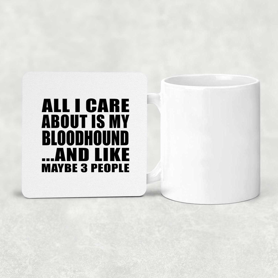 All I Care About Is My Bloodhound - Drink Coaster