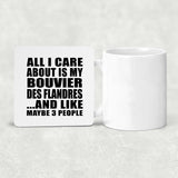 All I Care About Is My Bouvier Des Flandres - Drink Coaster