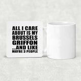 All I Care About Is My Brussels Griffon - Drink Coaster