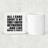 All I Care About Is My Curly-Coated Retriever - Drink Coaster