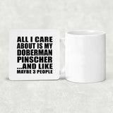All I Care About Is My Doberman Pinscher - Drink Coaster