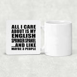 All I Care About Is My English Springer Spaniel - Drink Coaster