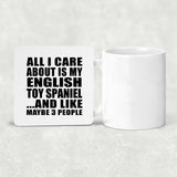 All I Care About Is My English Toy Spaniel - Drink Coaster