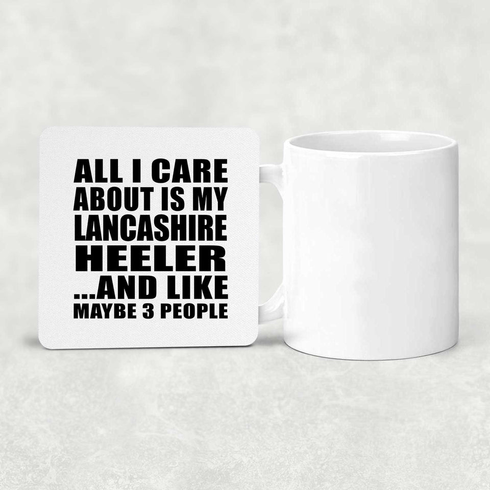 All I Care About Is My Lancashire Heeler - Drink Coaster