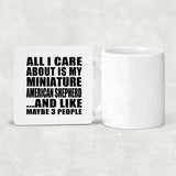All I Care About Is My Miniature American Shepherd - Drink Coaster