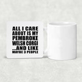 All I Care About Is My Pembroke Welsh Corgi - Drink Coaster