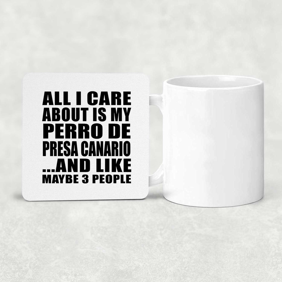 All I Care About Is My Perro De Presa Canario - Drink Coaster