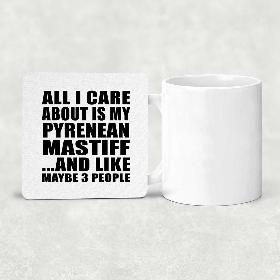All I Care About Is My Pyrenean Mastiff - Drink Coaster