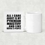 All I Care About Is My Pyrenean Mastiff - Drink Coaster