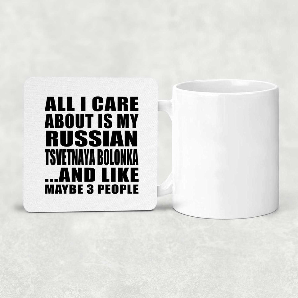 All I Care About Is My Russian Tsvetnaya Bolonka - Drink Coaster