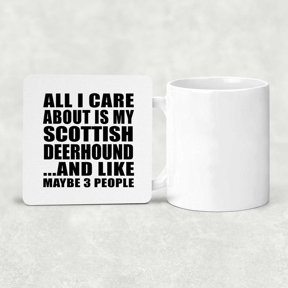 All I Care About Is My Scottish Deerhound - Drink Coaster