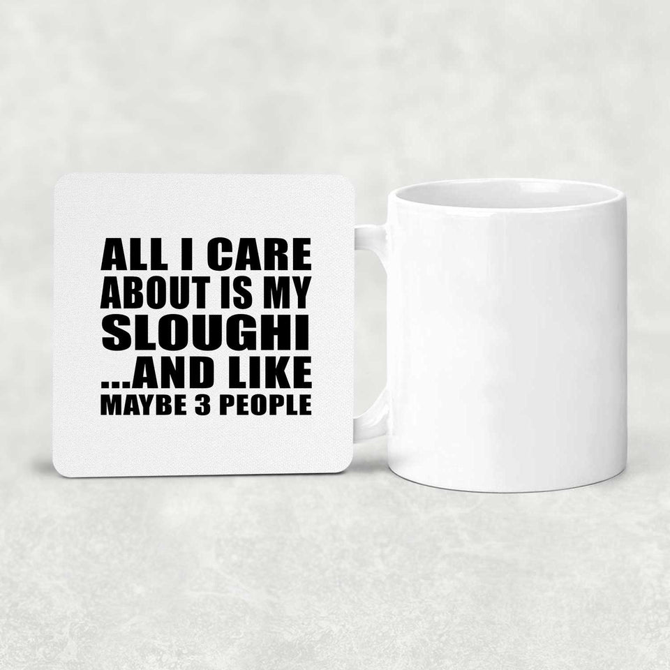 All I Care About Is My Sloughi - Drink Coaster