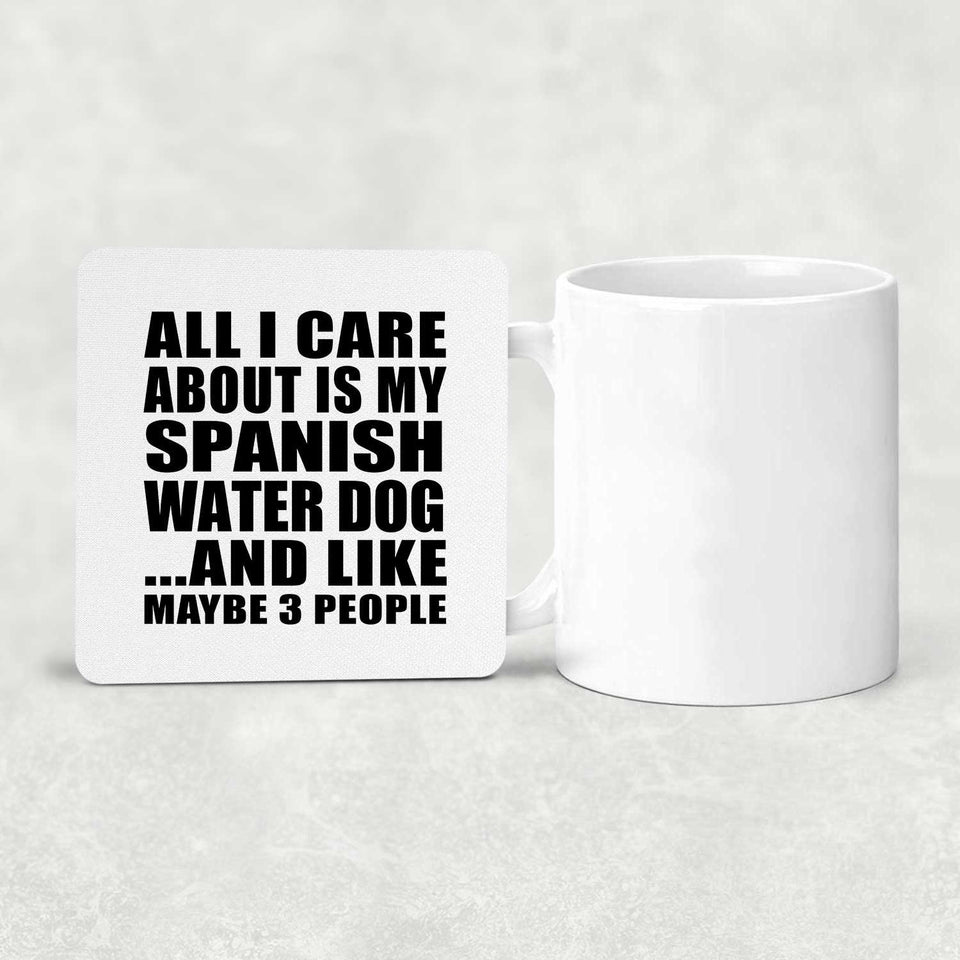 All I Care About Is My Spanish Water Dog - Drink Coaster