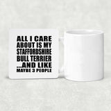 All I Care About Is My Staffordshire Bull Terrier - Drink Coaster