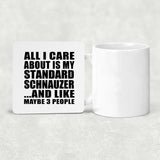 All I Care About Is My Standard Schnauzer - Drink Coaster