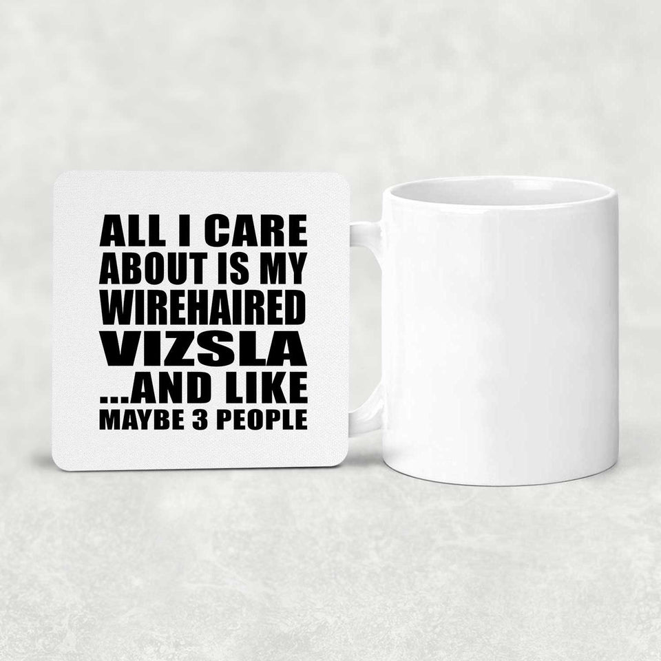 All I Care About Is My Wirehaired Vizsla - Drink Coaster