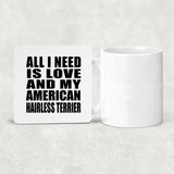 All I Need Is Love And My American Hairless Terrier - Drink Coaster