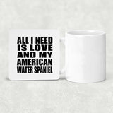 All I Need Is Love And My American Water Spaniel - Drink Coaster