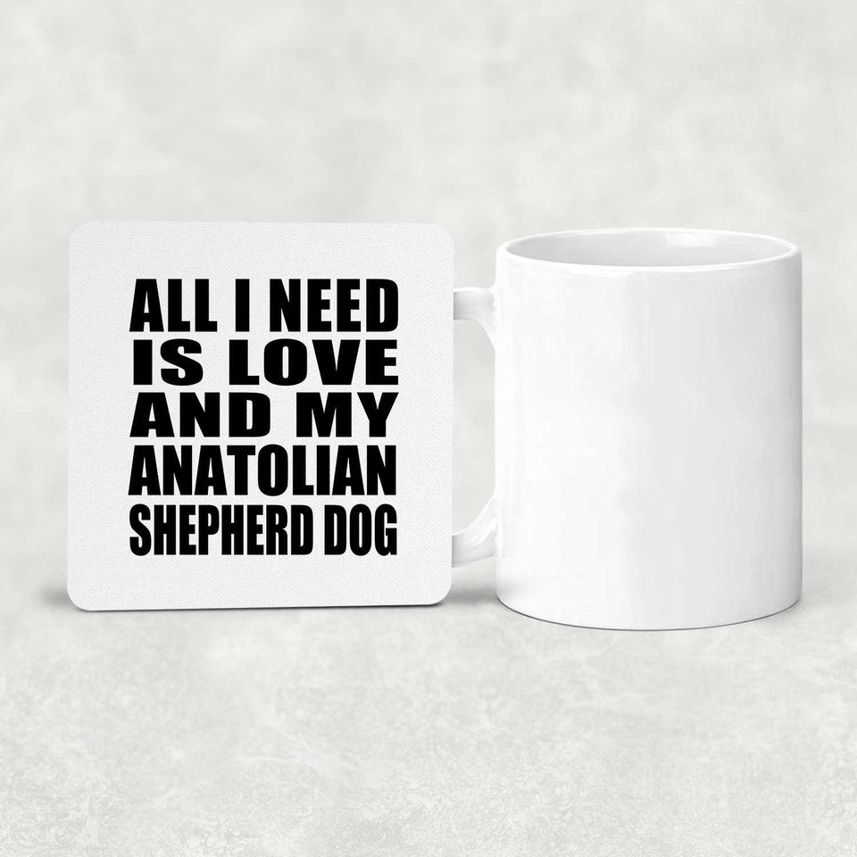 All I Need Is Love And My Anatolian Shepherd Dog - Drink Coaster