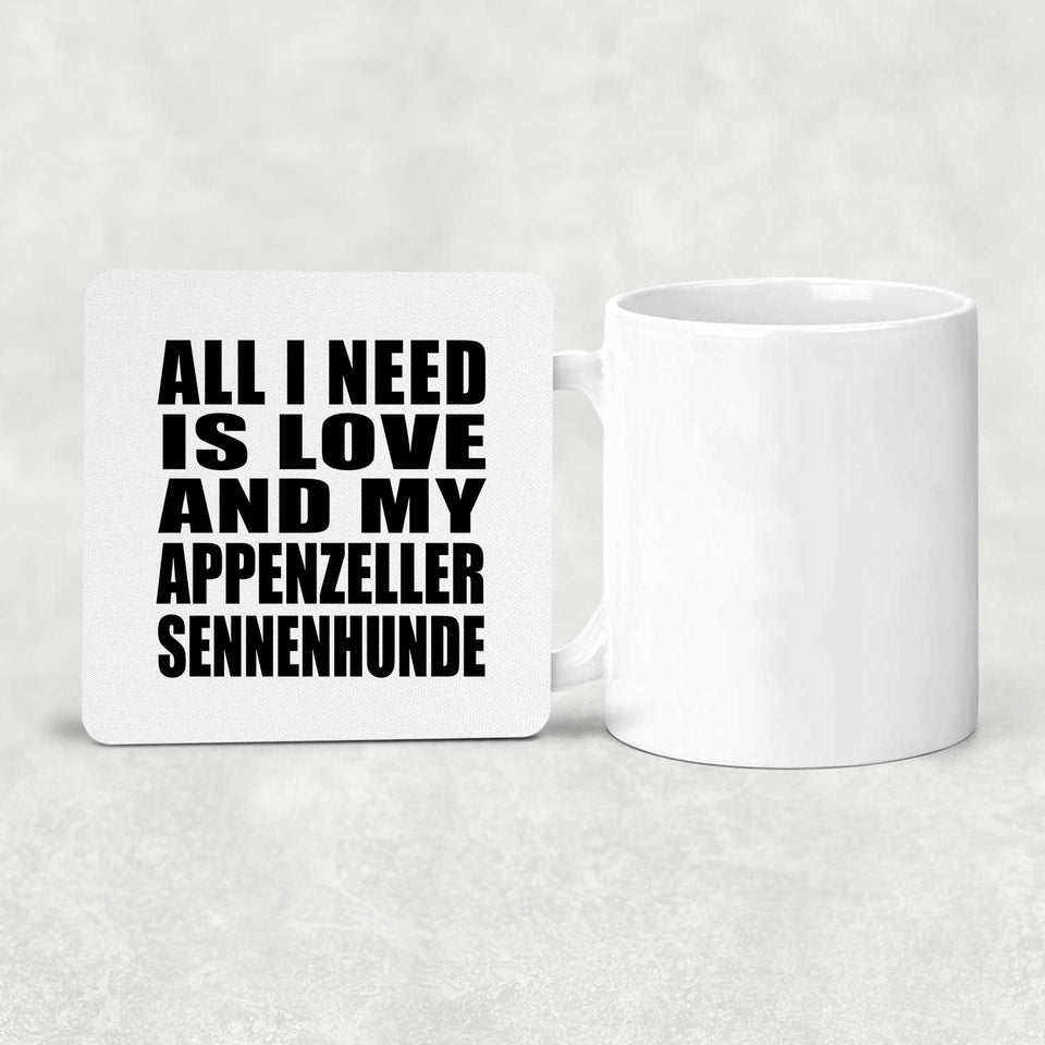 All I Need Is Love And My Appenzeller Sennenhunde - Drink Coaster