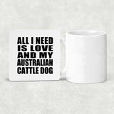 All I Need Is Love And My Australian Cattle Dog - Drink Coaster