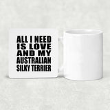 All I Need Is Love And My Australian Silky Terrier - Drink Coaster