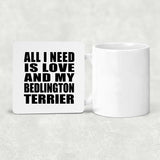 All I Need Is Love And My Bedlington Terrier - Drink Coaster