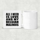 All I Need Is Love And My Belgian Malinois - Drink Coaster