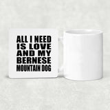 All I Need Is Love And My Bernese Mountain Dog - Drink Coaster