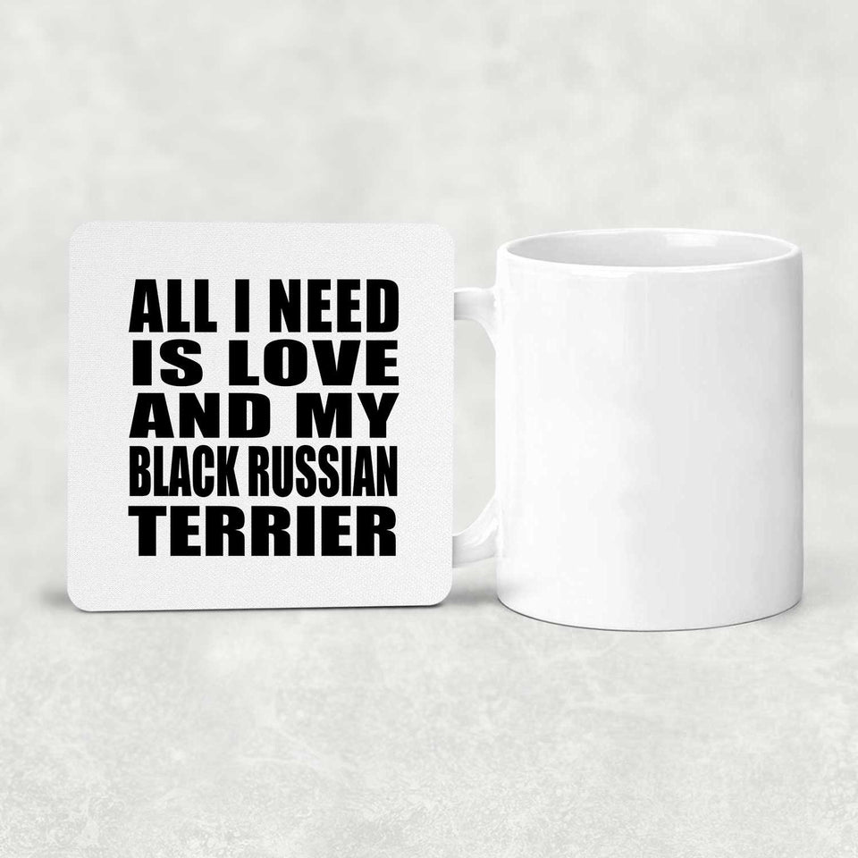 All I Need Is Love And My Black Russian Terrier - Drink Coaster