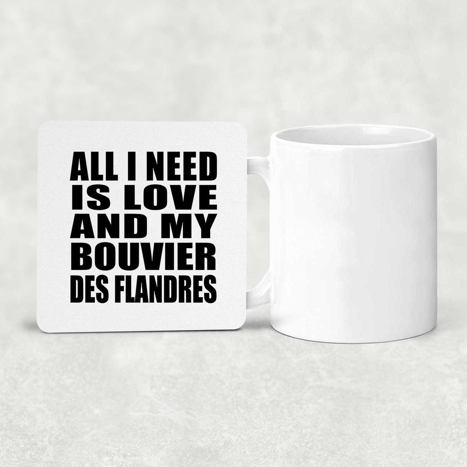 All I Need Is Love And My Bouvier Des Flandres - Drink Coaster