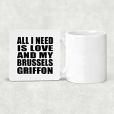 All I Need Is Love And My Brussels Griffon - Drink Coaster