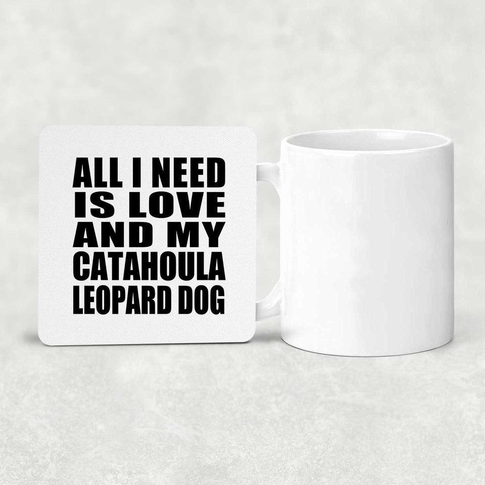 All I Need Is Love And My Catahoula Leopard Dog - Drink Coaster