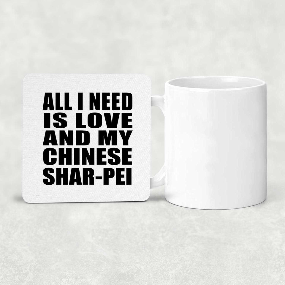 All I Need Is Love And My Chinese Shar-Pei - Drink Coaster