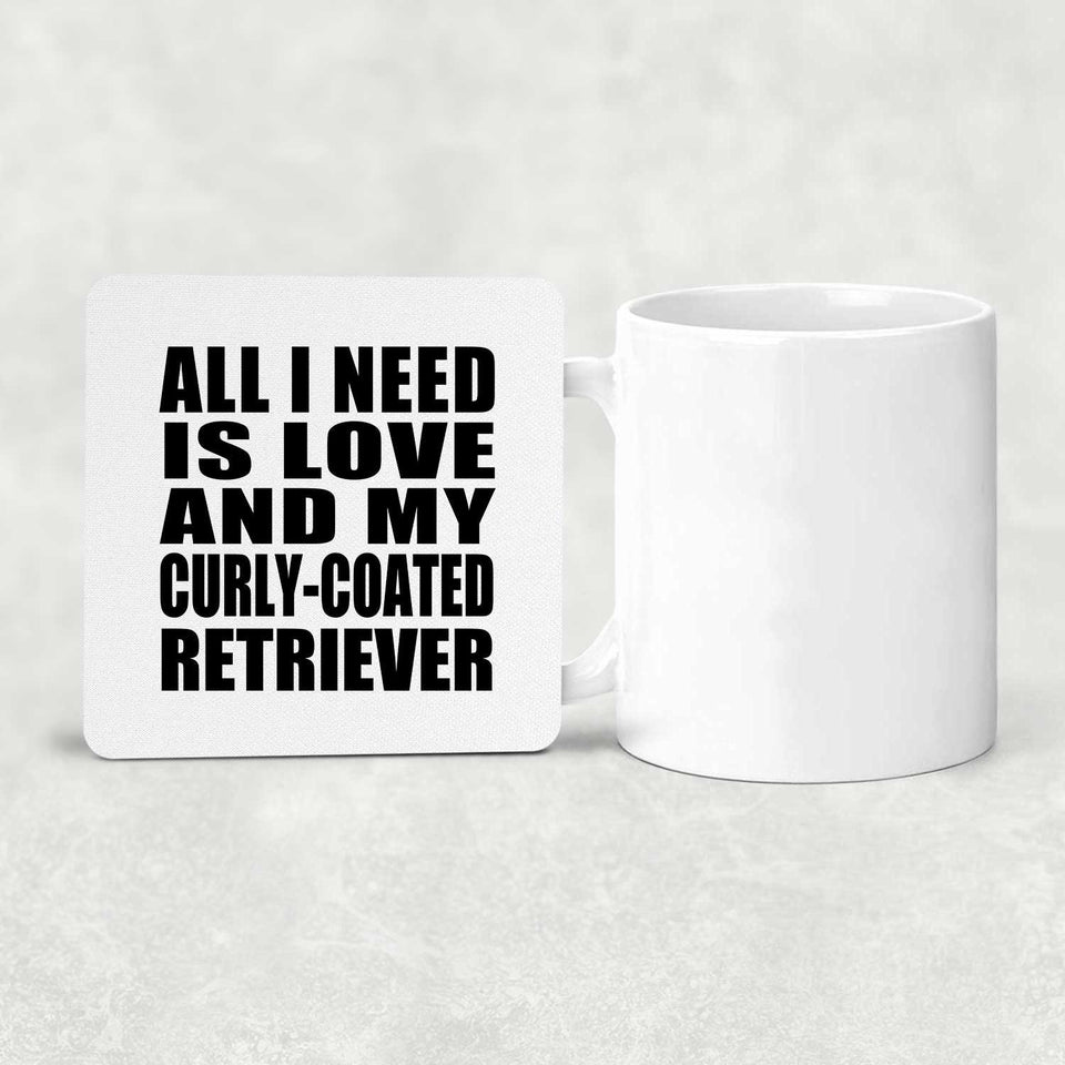 All I Need Is Love And My Curly-Coated Retriever - Drink Coaster